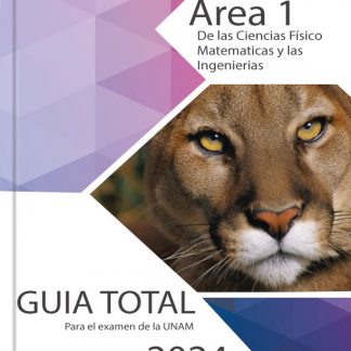 Guía Desarrollada para el examen de la UNAM área 1 de las ciencias Físico Matemáticas y las Ingenierías
