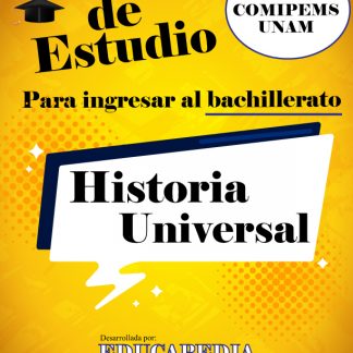 Guía desarrollada de Historia Universal para ingresar al bachillerato COMIPEMS UNAM